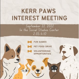 This is the promotional poster for the first Kerr Paws meeting of the 2022-2023 school year. This year the club is emphasizing the community service aspect that it neglected last year. This year the club will have four officers and they will make sure that the club runs smoothly. I hope that this club continues even after we graduate, said Kosisochukwu Gabriel.