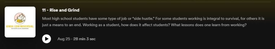 Photo taken from Kindacontroversial official Spotify. Information about the episode is explained throughout the podcast.  Most high school students have some type of job or “side hustle.” For some students working is integral to survival, for others it is just a means to an end. Working as a student, how does it affect students? What lessons does one learn from working? -Kinda Controversial team.