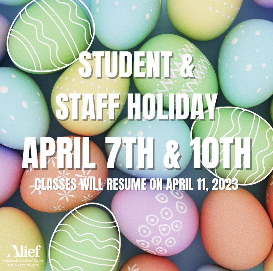 REMINDER There will be a long weekend coming up this week, with it being four days. Friday, April 7, and Monday, April 10 will be a Student and Staff Holiday. “Classes will resume on Tuesday, April 11,” stated the Alief ISD Instagram page.