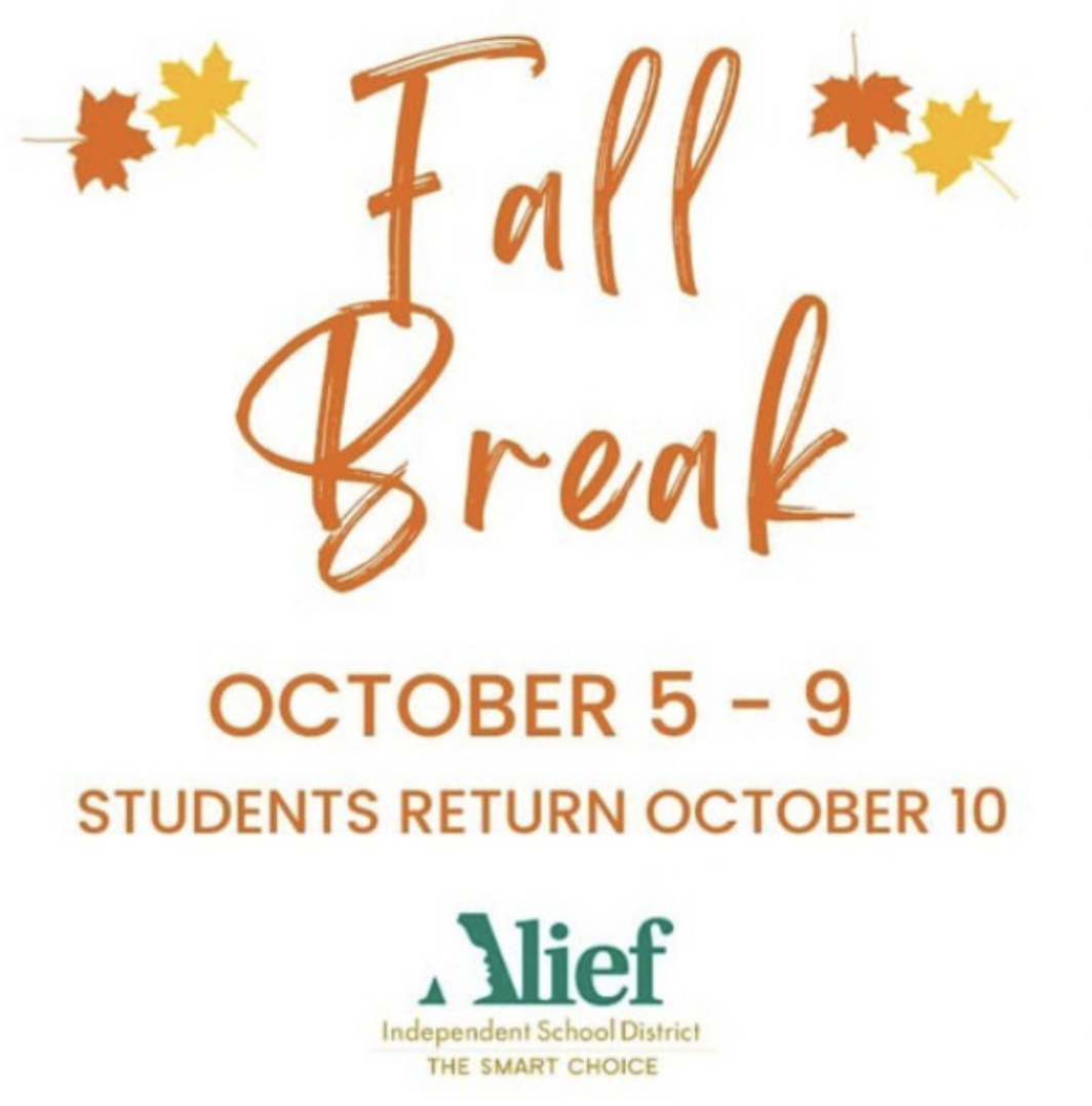 NO SCHOOL There is a Fall Break coming up on Thursday, October 5. Students will be given a 5-day weekend. “There will be no school for Alief ISD students during Fall Break from Thursday, October 5th to Monday, October 9th,” stated the Alief ISD Instagram page. “Classes and regular business hours will continue on Tuesday, October 10.”