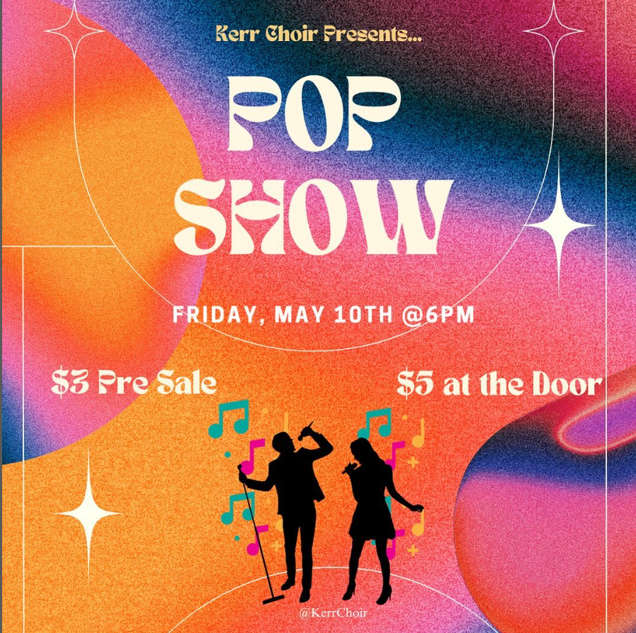 Popping the Annual Show. Kerr Choir Pop show will be hosted in the theater with members participating for guests to come. Students and family are welcome to join. 